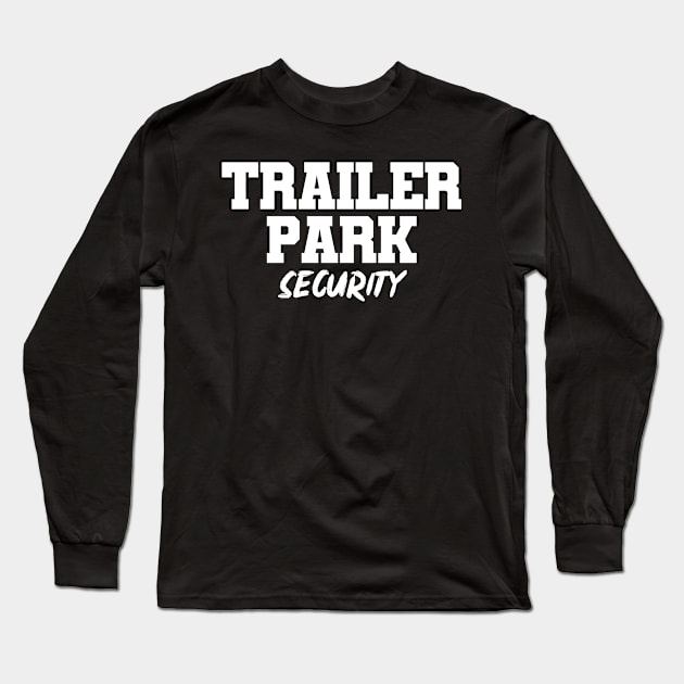 Trailer Park Security Long Sleeve T-Shirt by KAWAIITEE